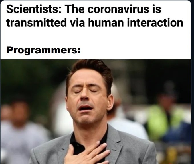 Scientists: The coronavirus is
transmitted via human interaction
Programmers:
