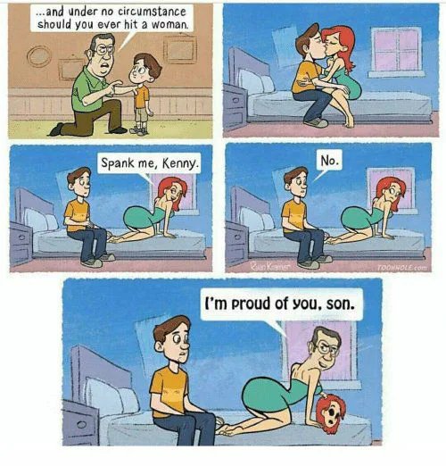 .and under no circumstance
should you ever hit a woman.
Spank me, Kenny.
No.
TOOMNOLE.com
I'm proud of you, son.
