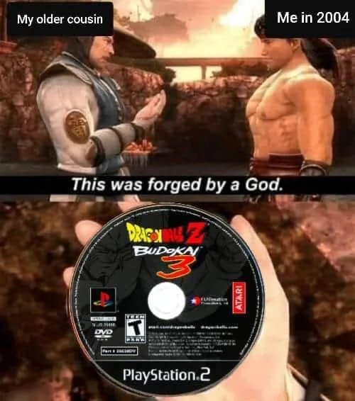 My older cousin
Me in 2004
This was forged by a God.
DRASN
BUDOKAN
DVD
Pera
PlayStation.2
ATARI
