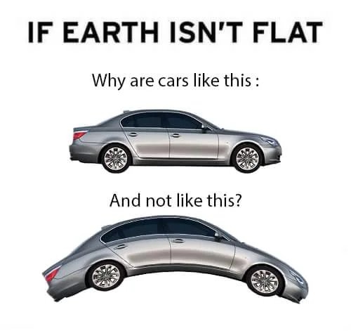 IF EARTH ISN'T FLAT
Why are cars like this :
And not like this?
