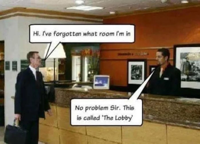 Hi. I've forgotten what room I'm in
No problem Sir. This
is called 'The Lobby
810
