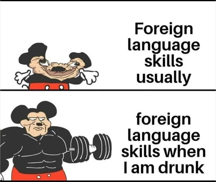 Foreign
language
skills
usually
foreign
language
skills when
I am drunk
