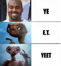 YE
E.T.
YEET
