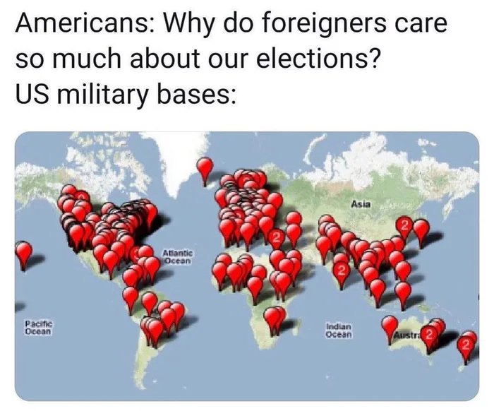 Americans: Why do foreigners care
so much about our elections?
US military bases:
Asia
Atlantic
Ocean
Pacific
Ocean
Indian
Ocean
Austra 2
