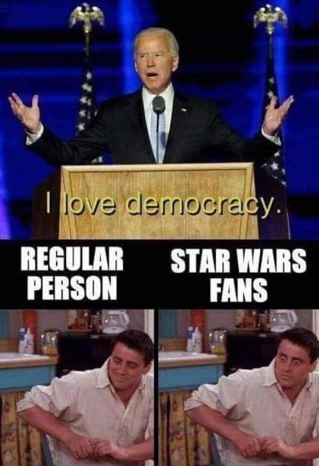 I love democracy.
REGULAR STAR WARS
PERSON
FANS
