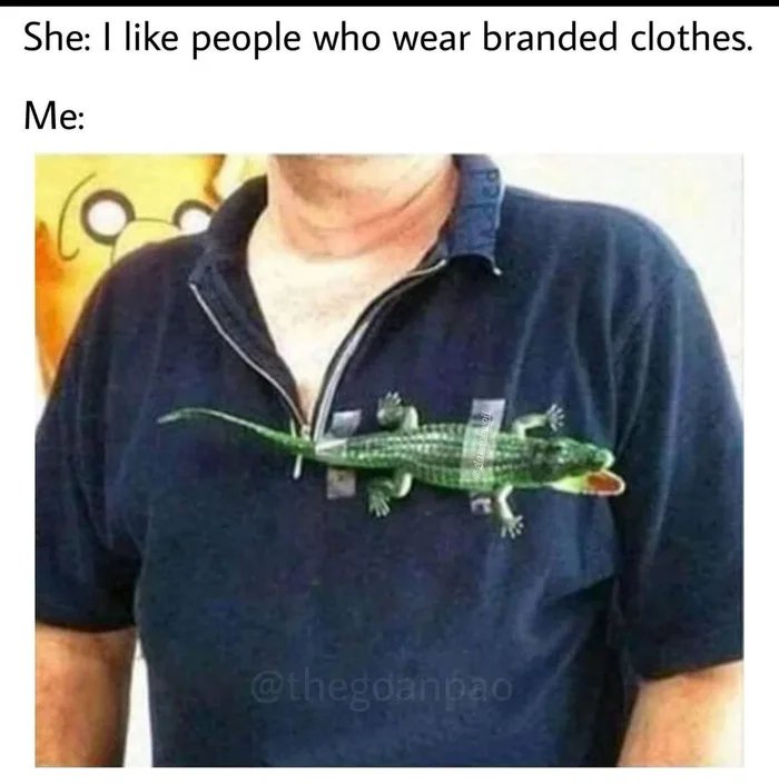 She: I like people who wear branded clothes.
Me:
@thegdanpao
