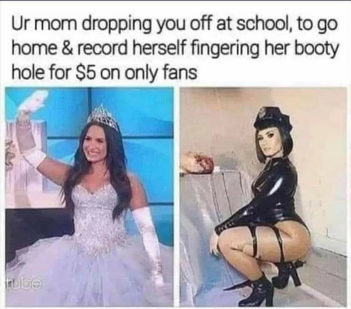 Ur mom dropping you off at school, to go
home & record herself fingering her booty
hole for $5 on only fans
