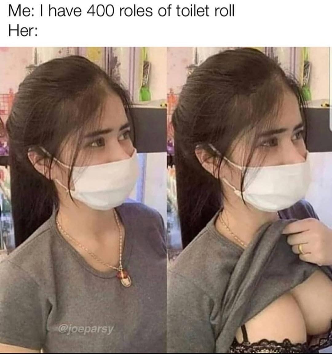 Me: I have 400 roles of toilet roll
Her:
@joeparsy
