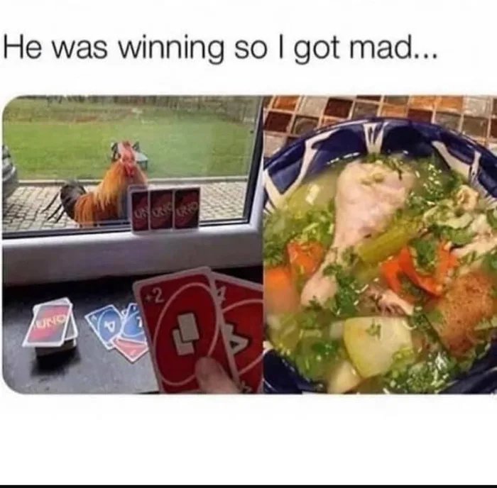 He was winning so I got mad...
uORS
RIO
-2,
UNO
