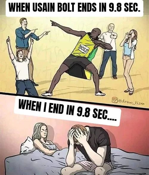 WHEN USAIN BOLT ENDS IN 9.8 SEC.
BOLT
gedraw_tism
WHEN I END IN 9.8 SEC.
