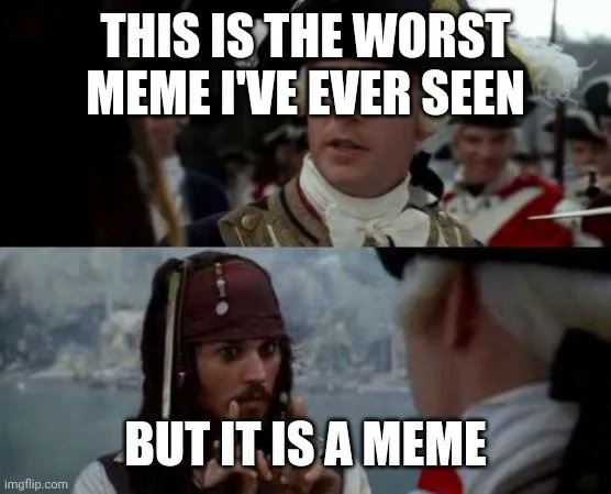 THIS ISTHE WORST
MEME I'VE EVER SEEN
BUT IT IS A MEME
imgflip.com

