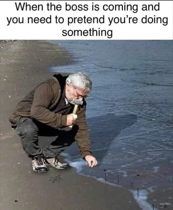 When the boss is coming and
you need to pretend you're doing
something
