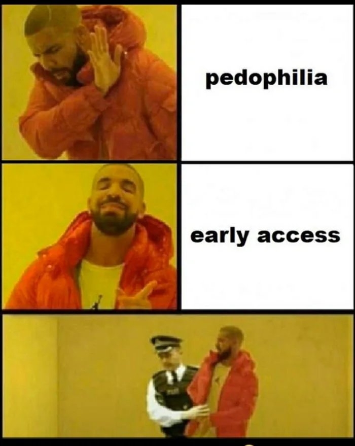 pedophilia
early access
