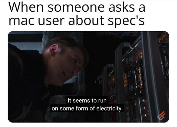 When someone asks a
mac user about spec's
It seems to run
on some form of electricity.
EF
