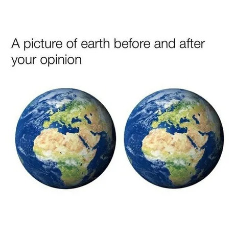 A picture of earth before and after
your opinion
