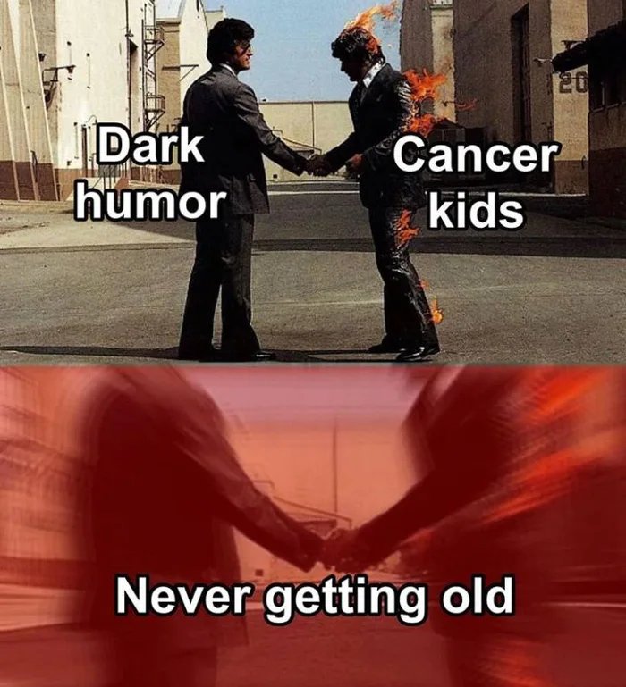 Dark
humor
Cancer
kids
Never getting old
