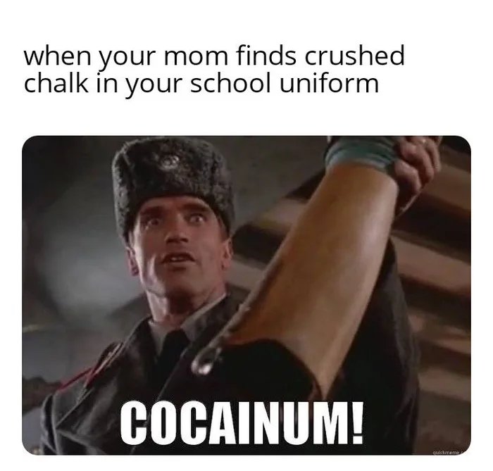 when your mom finds crushed
chalk ín your school uniform
COCAINUM!
Cuickmeme
