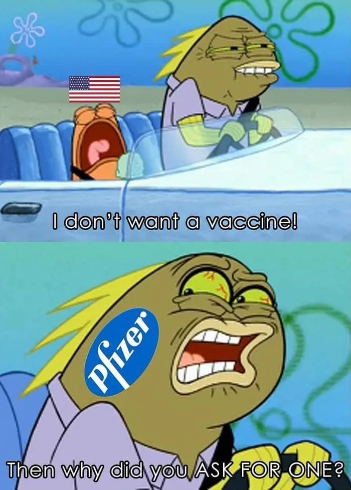 I don't want a vaccine!
Then why didyou ASK FOR ONE?
