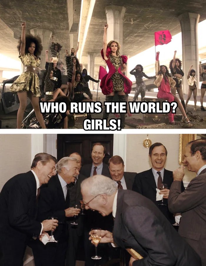 WHO RUNS THE WORLD?
GIRLS!
