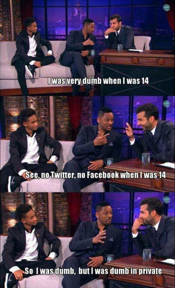 Twas very dumb when I was 14
See, no Twitter, no Facebook when I was 14
So Iwas dumb, but I was dumb in private
