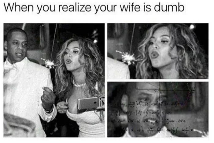 When you realize your wife is dumb
