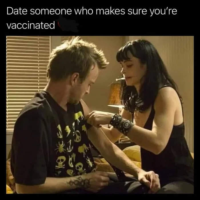 Date someone who makes sure you're
vaccinated
