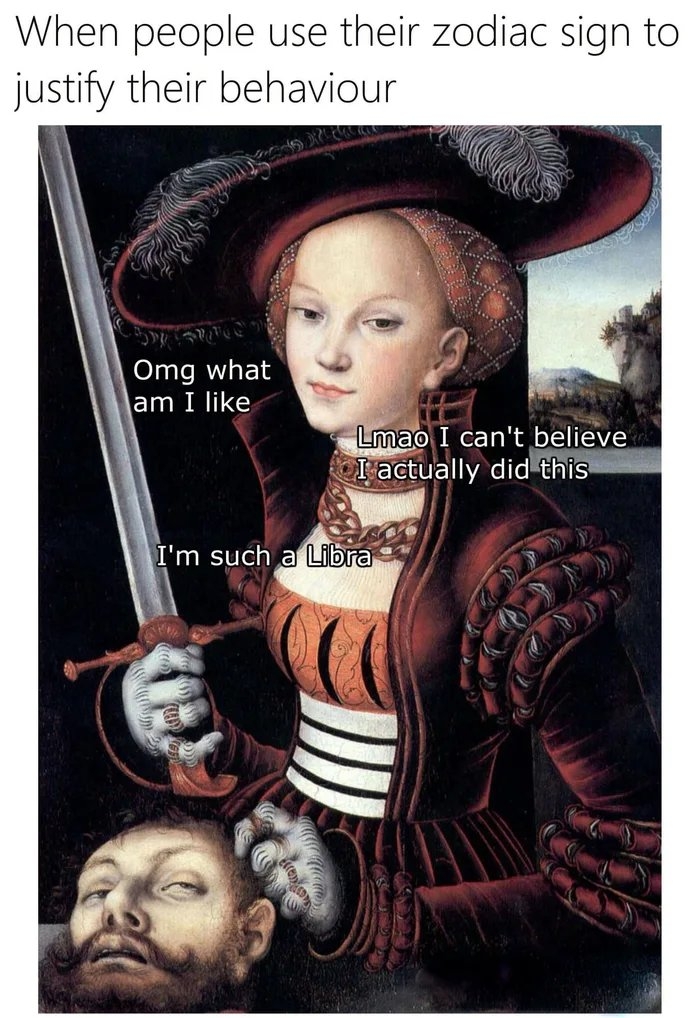 When people use their zodiacC sign to
justify their behaviour
Omg what
am I like
Lmao I can't believe
I actually did this
I'm such a Libra
