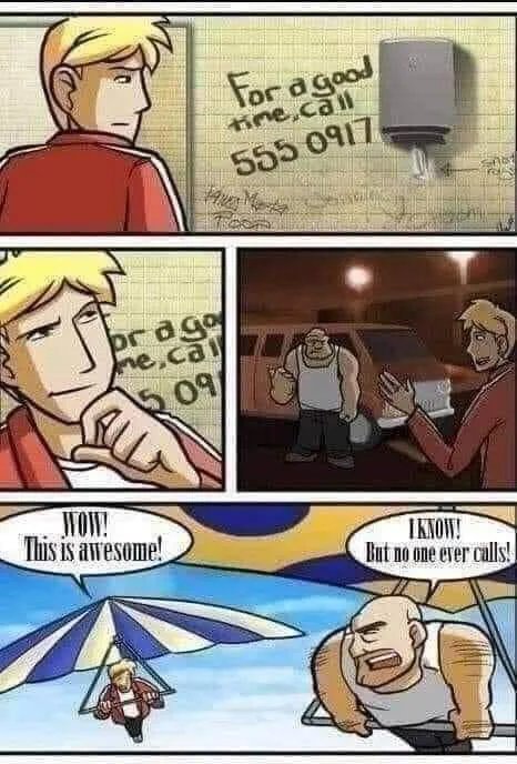 For agood
ine.call
555 0917
or ago
me,cal
09/
WOW!
This is awesome!
IKNOW!
But no one ever calls!
