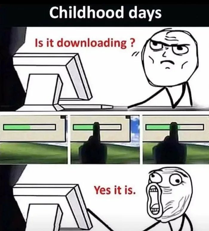 Childhood days
Is it downloading ?
Yes it is.
