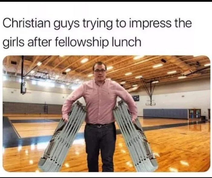 Christian guys trying to impress the
girls after fellowship lunch
