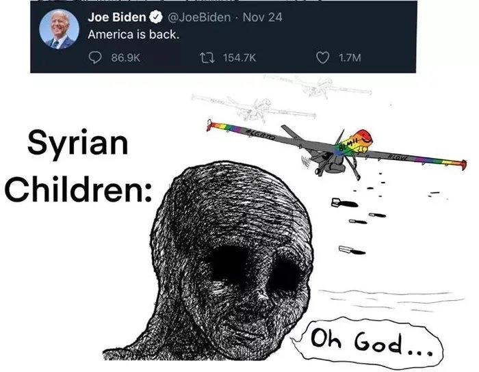 Joe Biden
@JoeBiden · Nov 24
America is back.
86.9K
23 154.7K
1.7M
Syrian
Children:
Oh God...
