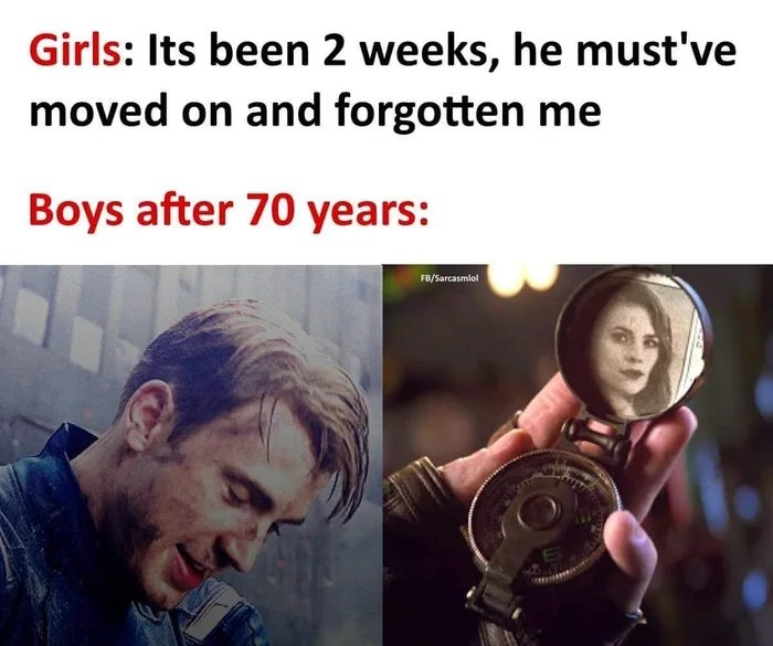 Girls: Its been 2 weeks, he must've
moved on and forgotten me
Boys after 70 years:
FB/Sarcasmlol
