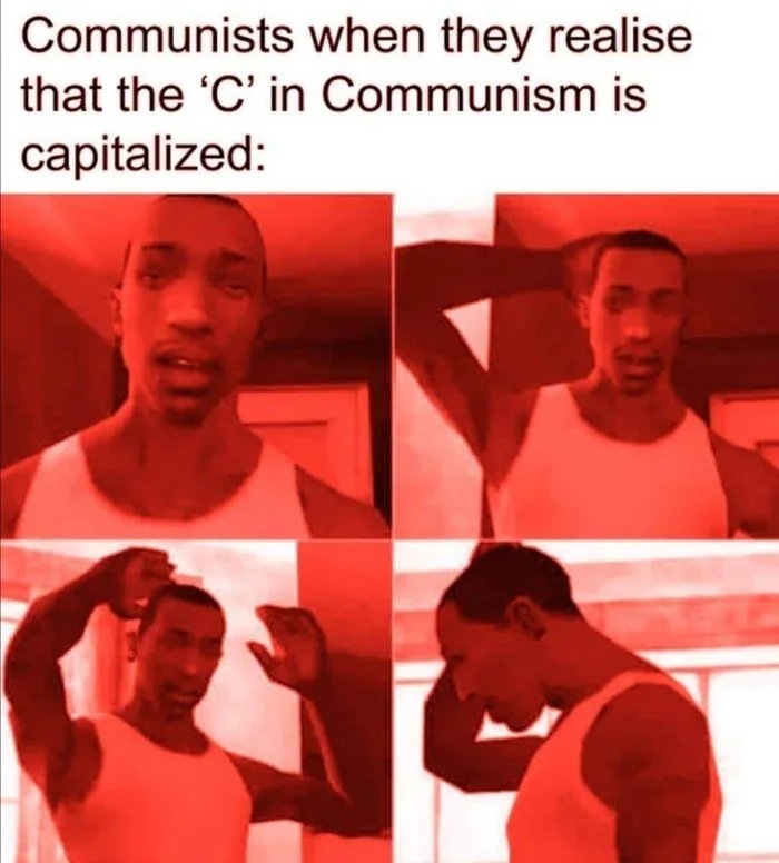Communists when they realise
that the 'C' in Communism is
capitalized:
