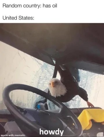 Random country: has oil
United States:
howdy
made with mematic
