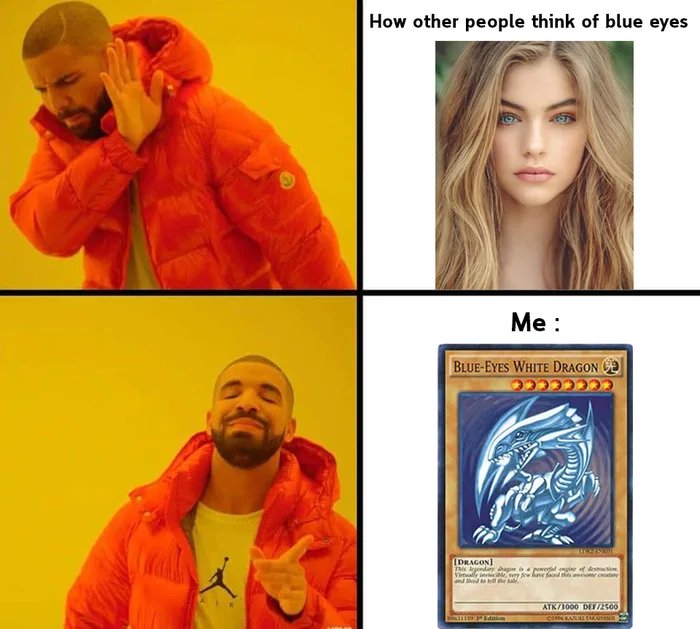 How other people think of blue eyes
Me :
BLUE-EYES WHITE DRAGON
[DRAGON)
This logendaryhagn pfid gie of dest
Vinally in wy fow hn faed t nom cae
and tved tol he a.
ATK/1000 DET/2500
