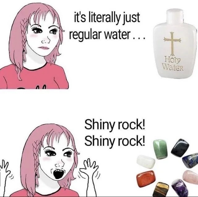 it's literally just
regular water...
Holy
Water
Shiny rock!
Shiny rock!
