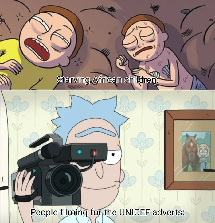 Starving African children.
People filming for the UNICEF adverts:
