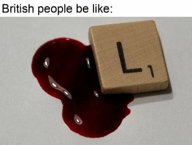 British people be like:
L,

