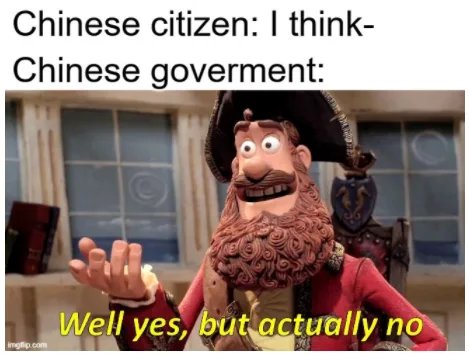 Chinese citizen: I think-
Chinese goverment:
Well yes, but actually no
mgfip.com
