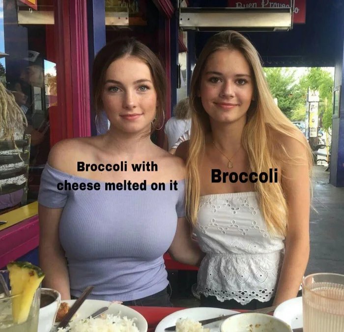 Buen Proue
Broccoli with
Broccoli
cheese melted on it
