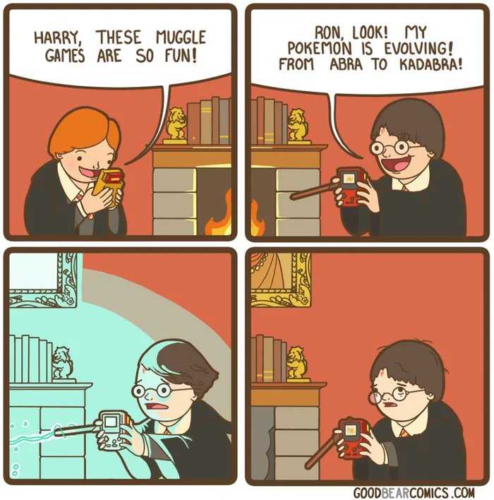 HARRY, THESE MUGGLE
GAMES ARE SO FUN!
RON, LOOK! MY
POKEMON IS EVOLVING!
FROM ABRA TO KADABRA!
GOODBEARCOMICS.COM
AAK
