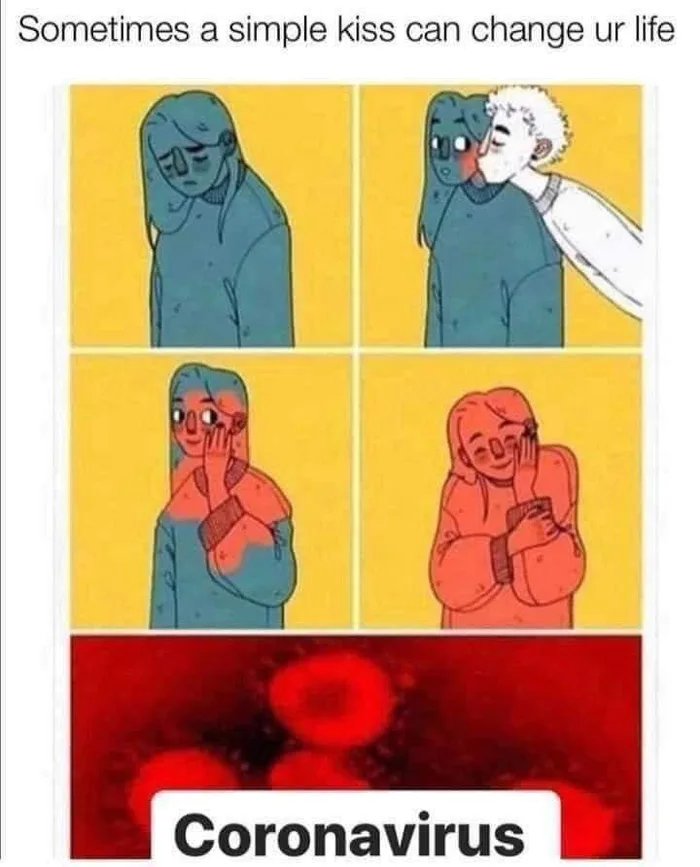 Sometimes a simple kiss can change ur life
Coronavirus
