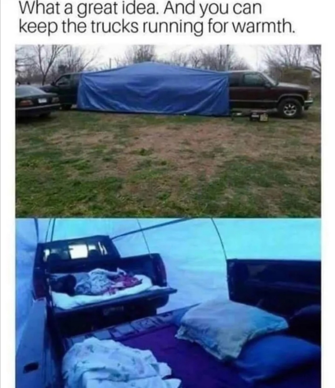 What a great idea. And you can
keep the trucks running for warmth.
